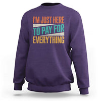 I Am Just Here To Pay For Everything Sweatshirt Funny Mom Dad