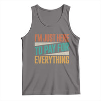 I Am Just Here To Pay For Everything Tank Top Funny Mom Dad