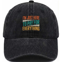 I Am Just Here To Pay For Everything Washed Cotton Baseball Cap Funny Mom Dad