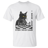 Chess Lover T Shirt I Never Lose Either I Win Or I Learn Elegant Cool Cat - Wonder Print Shop