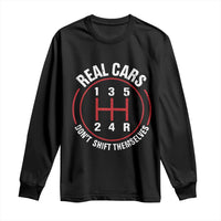 Funny Real Cars Dont Shift Themselves Long Sleeve Shirt Car Racing Manual - Wonder Print Shop