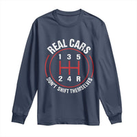 Funny Real Cars Dont Shift Themselves Long Sleeve Shirt Car Racing Manual - Wonder Print Shop