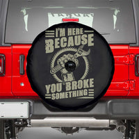 Funny I Am Here Because You Broke Something Spare Tire Cover Mechanic Handyman - Wonder Print Shop