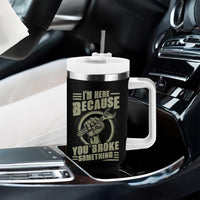 Funny I Am Here Because You Broke Something Tumbler With Handle Mechanic Handyman - Wonder Print Shop