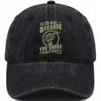 Funny I Am Here Because You Broke Something Washed Cotton Baseball Cap Mechanic Handyman