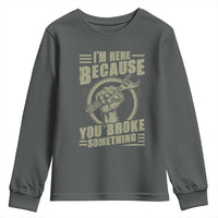 Funny I Am Here Because You Broke Something Youth Sweatshirt Mechanic Handyman - Wonder Print Shop