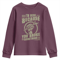 Funny I Am Here Because You Broke Something Youth Sweatshirt Mechanic Handyman - Wonder Print Shop