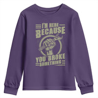 Funny I Am Here Because You Broke Something Youth Sweatshirt Mechanic Handyman - Wonder Print Shop