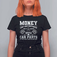 Funny Car Mechanic Gag T Shirt For Women Money Cant Buy Happiness But It Can Buy Car Parts - Wonder Print Shop