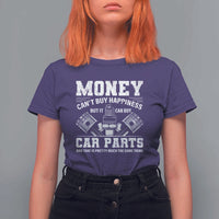 Funny Car Mechanic Gag T Shirt For Women Money Cant Buy Happiness But It Can Buy Car Parts - Wonder Print Shop