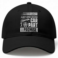 Funny Car Mechanic Just One More Car Part I Promise Baseball Cap Car Lover Gag