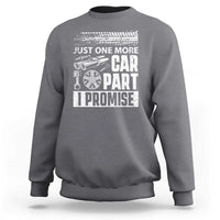 Funny Car Mechanic Just One More Car Part I Promise Sweatshirt Car Lover Gag - Wonder Print Shop