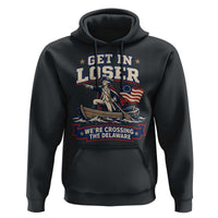 Get In Loser We Are Crossing The Delaware Hoodie Funny George Washington Patriotic 4th of July