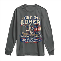 Get In Loser We Are Crossing The Delaware Long Sleeve Shirt Funny George Washington Patriotic 4th of July