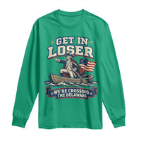 Get In Loser We Are Crossing The Delaware Long Sleeve Shirt Funny George Washington Patriotic 4th of July