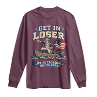 Get In Loser We Are Crossing The Delaware Long Sleeve Shirt Funny George Washington Patriotic 4th of July