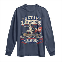 Get In Loser We Are Crossing The Delaware Long Sleeve Shirt Funny George Washington Patriotic 4th of July