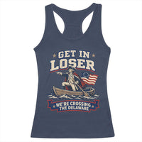 Get In Loser We Are Crossing The Delaware Racerback Tank Top Funny George Washington Patriotic 4th of July