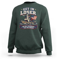 Get In Loser We Are Crossing The Delaware Sweatshirt Funny George Washington Patriotic 4th of July