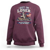 Get In Loser We Are Crossing The Delaware Sweatshirt Funny George Washington Patriotic 4th of July