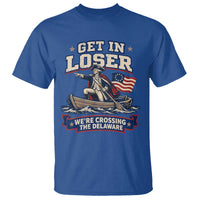 Get In Loser We Are Crossing The Delaware T Shirt Funny George Washington Patriotic 4th of July
