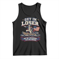 Get In Loser We Are Crossing The Delaware Tank Top Funny George Washington Patriotic 4th of July