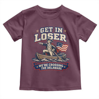 Get In Loser We Are Crossing The Delaware Toddler T Shirt Funny George Washington Patriotic 4th of July