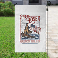 Get In Loser We're Crossing The Delaware Garden Flag Funny George Washington US 250th 4th Of July