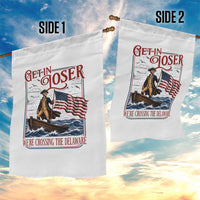 Get In Loser We're Crossing The Delaware Garden Flag Funny George Washington US 250th 4th Of July