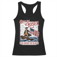 Get In Loser We're Crossing The Delaware Racerback Tank Top Funny George Washington US 250th 4th Of July