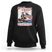 Get In Loser We're Crossing The Delaware Sweatshirt Funny George Washington US 250th 4th Of July