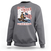 Get In Loser We're Crossing The Delaware Sweatshirt Funny George Washington US 250th 4th Of July