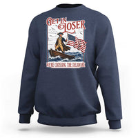 Get In Loser We're Crossing The Delaware Sweatshirt Funny George Washington US 250th 4th Of July