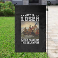 Get In Loser We Are Crossing The Delaware Garden Flag Funny George Washington 4th Of July Artwork