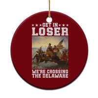 Get In Loser We Are Crossing The Delaware Ceramic Ornament Funny George Washington 4th Of July Artwork