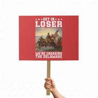 Get In Loser We Are Crossing The Delaware Protest Sign Funny George Washington 4th Of July Artwork