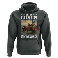 Get In Loser We Are Crossing The Delaware Hoodie Funny George Washington 4th Of July Artwork