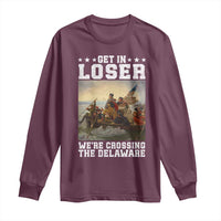 Get In Loser We Are Crossing The Delaware Long Sleeve Shirt Funny George Washington 4th Of July Artwork