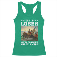 Get In Loser We Are Crossing The Delaware Racerback Tank Top Funny George Washington 4th Of July Artwork