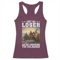 Get In Loser We Are Crossing The Delaware Racerback Tank Top Funny George Washington 4th Of July Artwork