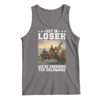 Get In Loser We Are Crossing The Delaware Tank Top Funny George Washington 4th Of July Artwork