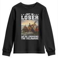 Get In Loser We Are Crossing The Delaware Youth Sweatshirt Funny George Washington 4th Of July Artwork