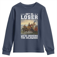 Get In Loser We Are Crossing The Delaware Youth Sweatshirt Funny George Washington 4th Of July Artwork