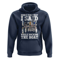 Funny Sorry For What I Said While Docking The Boat Hoodie Boating Humor - Wonder Print Shop