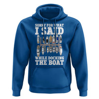 Funny Sorry For What I Said While Docking The Boat Hoodie Boating Humor - Wonder Print Shop