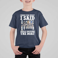 Funny Sorry For What I Said While Docking The Boat T Shirt For Kid Boating Humor - Wonder Print Shop