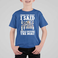 Funny Sorry For What I Said While Docking The Boat T Shirt For Kid Boating Humor - Wonder Print Shop