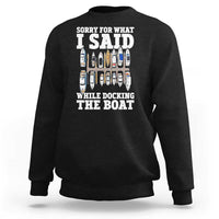 Funny Sorry For What I Said While Docking The Boat Sweatshirt Boating Humor - Wonder Print Shop
