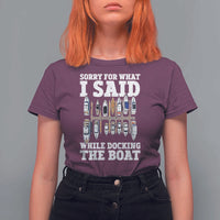 Funny Sorry For What I Said While Docking The Boat T Shirt For Women Boating Humor - Wonder Print Shop