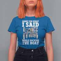 Funny Sorry For What I Said While Docking The Boat T Shirt For Women Boating Humor - Wonder Print Shop